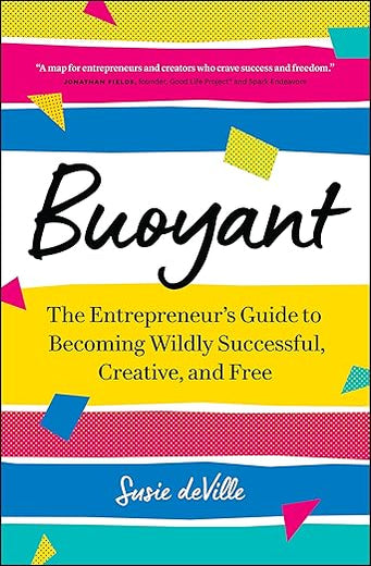 Buoyant: The Entrepreneur’s Guide to Becoming Wildly Successful, Creative, and Free