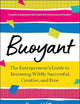 Buoyant: The Entrepreneur’s Guide to Becoming Wildly Successful, Creative, and Free