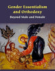 Gender Essentialism and Orthodoxy: Beyond Male and Female (Orthodox Christianity and Contemporary Thought)