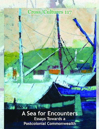 A Sea for Encounters: Essays Towards a Postcolonial Commonwealth (Cross/Cultures, 117)