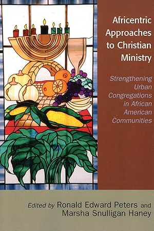 Africentric Approaches to Christian Ministry: Strengthening Urban Congregations in African American Communities