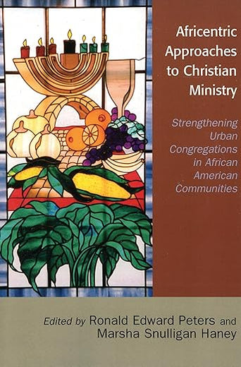 Africentric Approaches to Christian Ministry: Strengthening Urban Congregations in African American Communities