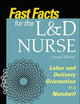Fast Facts for the L&D Nurse, Second Edition: Labor and Delivery Orientation in a Nutshell