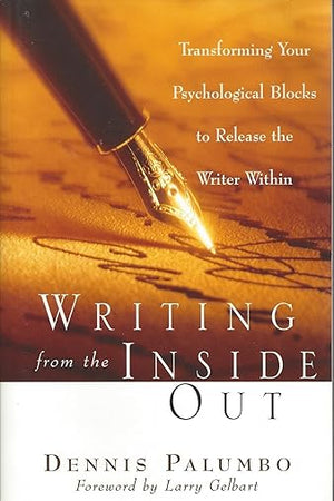 Writing from the Inside Out: Transforming Your Psychological Blocks to Release the Writer Within