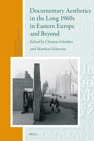 Documentary Aesthetics in the Long 1960s in Eastern Europe and Beyond (Studies in Slavic Literature and Poetics, 67)