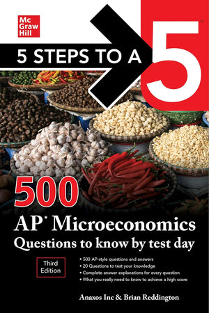 5 Steps to a 5: 500 AP Microeconomics Questions to Know by Test Day, Third Edition (5 Steps to a 5: 500 AP Questions to Know by Test Day)
