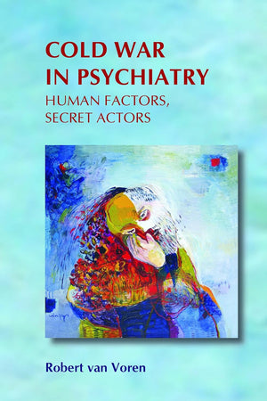 Cold War in Psychiatry: Human Factors, Secret Actors (On the Boundary of Two Worlds, 23)