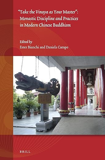 "Take the Vinaya as Your Master": Monastic Discipline and Practices in Modern Chinese Buddhism (Studies on East Asian Religions, 8)