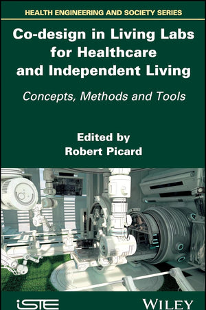 Co-design in Living Labs for Healthcare and Independent Living: Concepts, Methods and Tools (Health Engineering and Society)