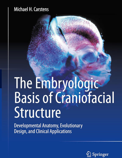 The Embryologic Basis of Craniofacial Structure: Developmental Anatomy, Evolutionary Design, and Clinical Applications