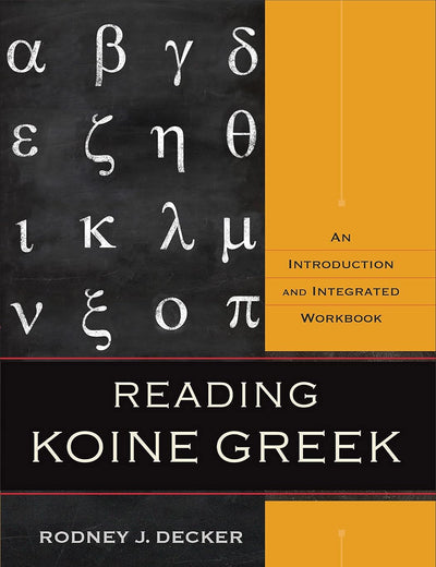 Reading Koine Greek: An Introduction and Integrated Workbook