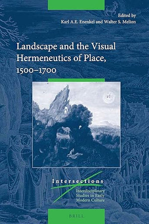 Landscape and the Visual Hermeneutics of Place, 15001700 (Intersections)