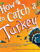 How to Catch a Turkey