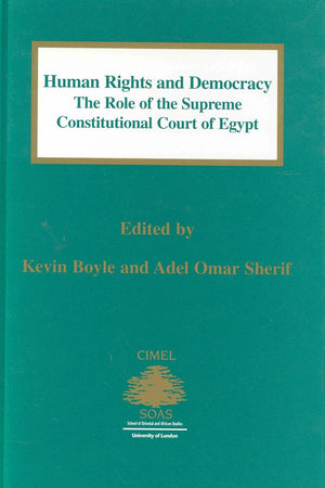 Human Rights and Democracy: The Role of the Supreme Constitutional Court of Egypt (Centre of Islamic & Middle Eastern Law Series, 3)