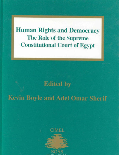 Human Rights and Democracy: The Role of the Supreme Constitutional Court of Egypt (Centre of Islamic & Middle Eastern Law Series, 3)