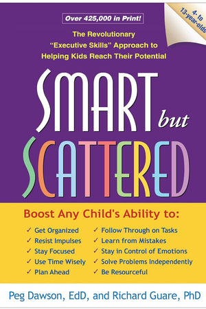 Smart but Scattered: The Revolutionary "Executive Skills" Approach to Helping Kids Reach Their Potential