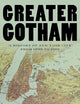 Greater Gotham: A History of New York City from 1898 to 1919 (The History of NYC Series)