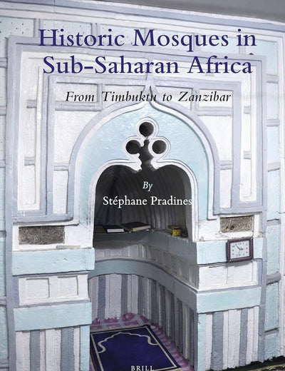 Historic Mosques in Sub-Saharan Africa: From Timbuktu to Zanzibar (Handbook of Oriental Studies. Section 1 The Near and Middle East, 163)