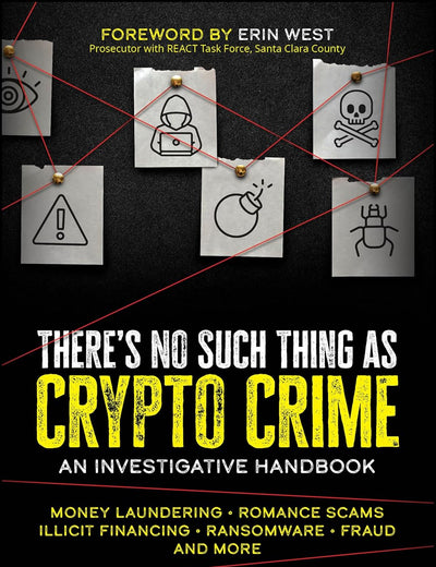 There's No Such Thing as Crypto Crime: An Investigative Handbook