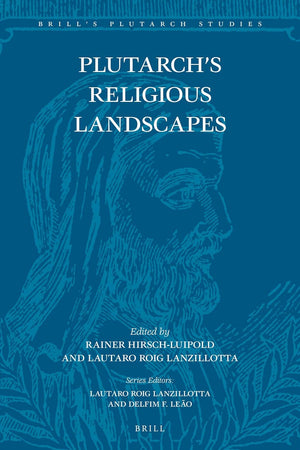 Plutarch’s Religious Landscapes (Brill's Plutarch Studies, 6)
