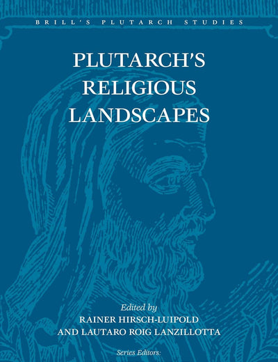 Plutarch’s Religious Landscapes (Brill's Plutarch Studies, 6)