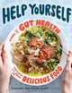 Help Yourself: A Guide to Gut Health for People Who Love Delicious Food