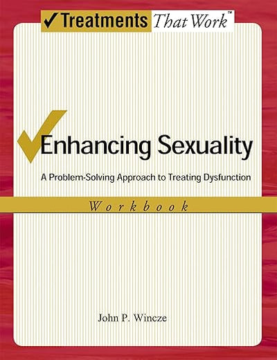 ENHANCING SEXUALITY 2E: A PROBLEM SOLVING APPROACH TO TREATING DYSFUNCTION WORKB: A Problem-Solving Approach to Treating Dysfunction, Workbook Workbook (Treatments That Work)