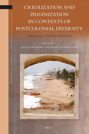 Creolization and Pidginization in Contexts of Postcolonial Diversity: Language, Culture, Identity (Brill's Studies in Language, Cognition and Culture, 17)