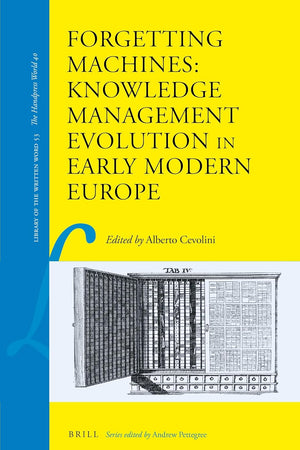 Forgetting Machines: Knowledge Management Evolution in Early Modern Europe (Library of the Written Word, 53)