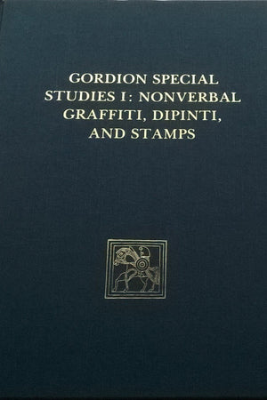 Gordion Special Studies, Volume I: The Nonverbal Graffiti, Dipinti, and Stamps