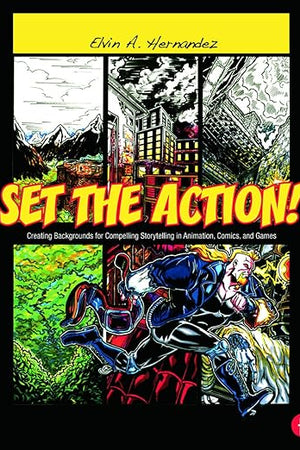 Set the Action!: Creating Backgrounds for Compelling Storytelling in Animation, Comics, and Games