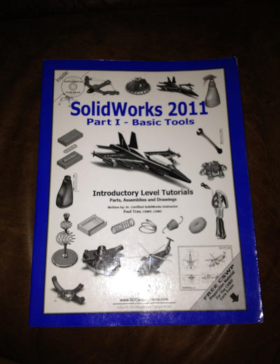 Solidworks 2011: Basic Tools: Introductory Level Tutorials Parts, Assemblies and Drawings