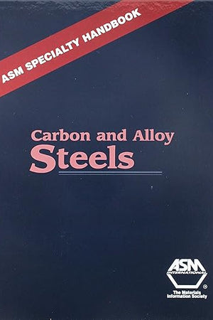 Carbon and Alloy Steels (Asm Specialty Handbook)
