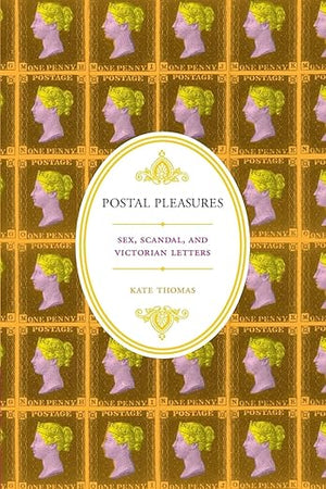 Postal Pleasures: Sex, Scandal, and Victorian Letters