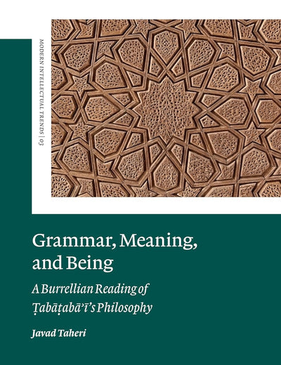 Grammar, Meaning, and Being: A Burrellian Reading of Ṭabaṭabaʾī’s Philosophy (Modern Intellectual Trends, 3)