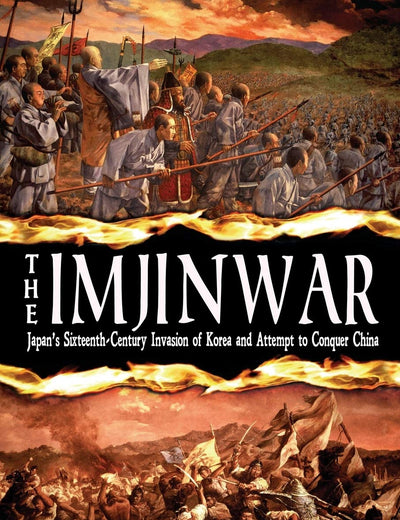 The Imjin War: Japan's Sixteenth-Century Invasion of Korea and Attempt to Conquer China