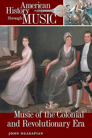 Music of the Colonial and Revolutionary Era (American History through Music)
