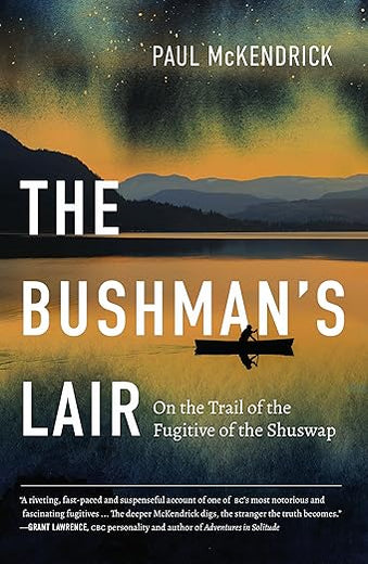 The Bushman’s Lair: On the Trail of the Fugitive of the Shuswap