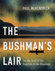 The Bushman’s Lair: On the Trail of the Fugitive of the Shuswap