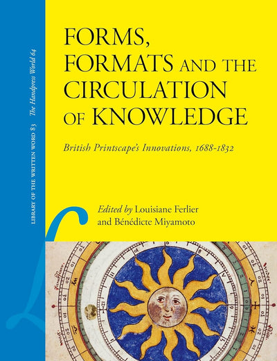 Forms, Formats and the Circulation of Knowledge: British Printscape’s Innovations, 1688–1832 (Library of the Written Word - The Handpress World, 83)