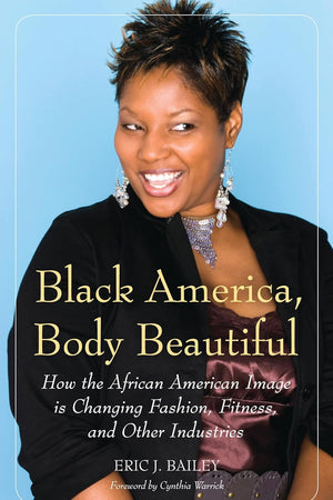 Black America, Body Beautiful: How the African American Image is Changing Fashion, Fitness, and Other Industries
