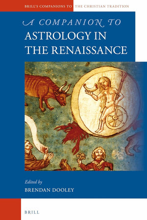 A Companion to Astrology in the Renaissance (Brill's Companions to the Christian Tradition, 49)