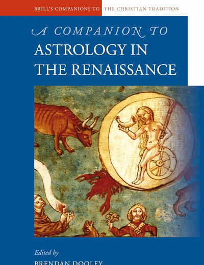 A Companion to Astrology in the Renaissance (Brill's Companions to the Christian Tradition, 49)