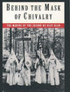 Behind the Mask of Chivalry: The Making of the Second Ku Klux Klan
