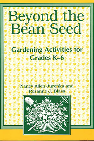 Beyond the Bean Seed: Gardening Activities for Grades K6