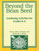 Beyond the Bean Seed: Gardening Activities for Grades K6