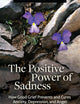 The Positive Power of Sadness: How Good Grief Prevents and Cures Anxiety, Depression, and Anger (Psychology, Religion, and Spirituality)