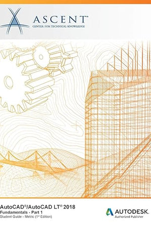 AutoCAD/AutoCAD LT 2018 Fundamentals - Metric: Part 1: Autodesk Authorized Publisher