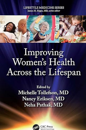 Improving Women’s Health Across the Lifespan: (a volume in the Lifestyle Medicine series)