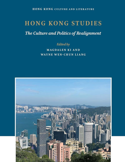 Hong Kong Studies: The Culture and Politics of Realignment (Hong Kong Culture and Literature, 1)